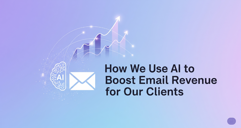How We Use AI to Boost Email Revenue for Our Clients